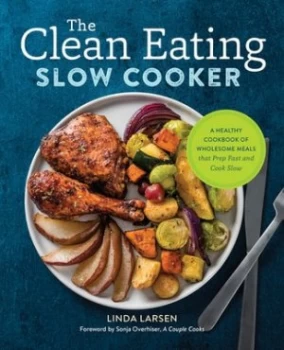 Image of The Clean Eating Slow Cooker by Linda Larsen