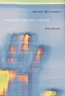 Image of Parables for the Virtual : Movement, Affect, Sensation