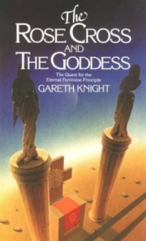 Image of The Rose Cross and the Goddess by Gareth Knight Paperback