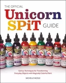 Image of The Official Unicorn Spit Guide : Genius Techniques for Transforming Everyday Objects with Magically Colorful Paints