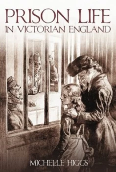 Image of Prison life in Victorian England by Michelle Higgs