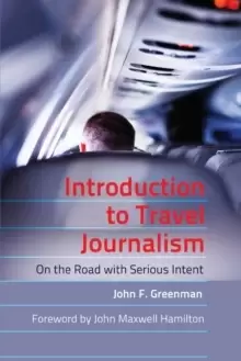 Image of Introduction to Travel Journalism : On the Road with Serious Intent