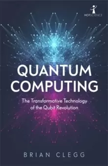 Image of Quantum Computing : The Transformative Technology of the Qubit Revolution