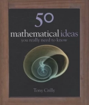 Image of 50 Mathematical Ideas You Really Need to Know by Tony Crilly Hardback