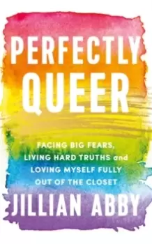 Image of Perfectly Queer : Facing Big Fears, Living Hard Truths and Loving Myself Fully