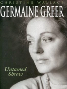 Image of Germaine Greer by Christine Wallace Hardback