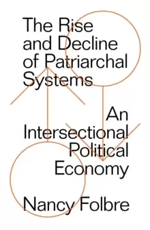 Image of The Rise and Decline of Patriarchal Systems : An Intersectional Political Economy