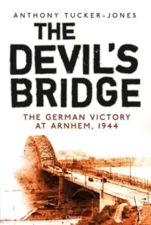 Image of The Devil's Bridge : The German Victory at Arnhem, 1944