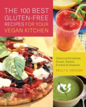 Image of The 100 best gluten-free recipes for your vegan kitchen by Kelly E. Keough