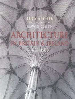 Image of Architecture in Britain and Ireland 600-1500 by Lucy Archer Book