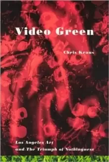 Image of Video Green : Los Angeles Art and the Triumph of Nothingness