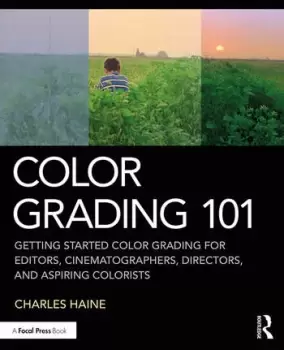 Image of Color Grading 101Getting Started Color Grading for Editors Cinematographers Directors and Aspiring Colorists