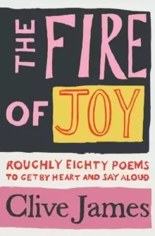 Image of The Fire of Joy : Roughly 80 Poems to Get by Heart and Say Aloud