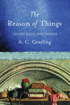 Image of The Reason of Things by A.C. Grayling Hardback