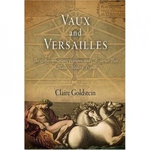 Image of Vaux and Versailles by Claire Goldstein Hardback
