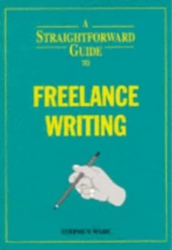 Image of A Straightforward Guide to Freelance Writing by Stephen Wade Book