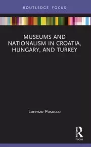 Image of Museums and Nationalism in Croatia Hungary and Turkey