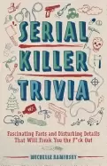 Image of serial killer trivia fascinating facts and disturbing details that will fre