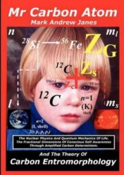 Image of Mr Carbon Atom and the Theory of Carbon Entromorphology by Mark Andrew Janes Paperback