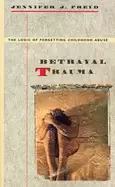 Image of betrayal trauma the logic of forgetting childhood abuse