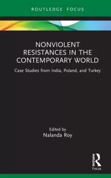 Image of Nonviolent Resistances in the Contemporary WorldCase Studies from India Poland and Turkey