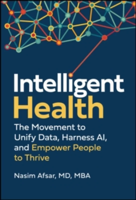 Image of Intelligent Health : The Movement to Unify Data, Harness AI, and Empower People to Thrive Hardback
