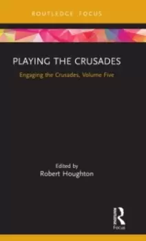 Image of Playing the Crusades : Engaging the Crusades, Volume Five