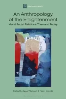 Image of An Anthropology of the Enlightenment : Moral Social Relations Then and Today
