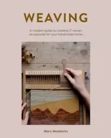 Image of Weaving : A Modern Guide to Creating 17 Woven Accessories for Your Handmade Home