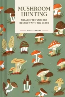 Image of Pocket Nature Series: Mushroom Hunting : Forage for Fungi and Connect with the Earth