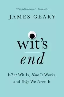 Image of Wit's End : What Wit Is, How It Works, and Why We Need It