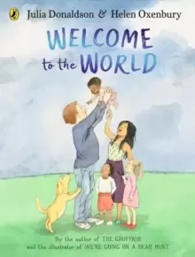 Image of Welcome to the World : By the author of The Gruffalo and the illustrator of We're Going on a Bear Hunt