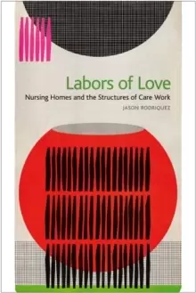 Image of Labors of Love : Nursing Homes and the Structures of Care Work