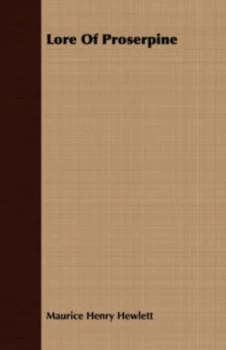 Image of Lore of Proserpine by Maurice Henry Hewlett Paperback