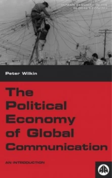 Image of The Political Economy of Global Communication by Peter Wilkin Book