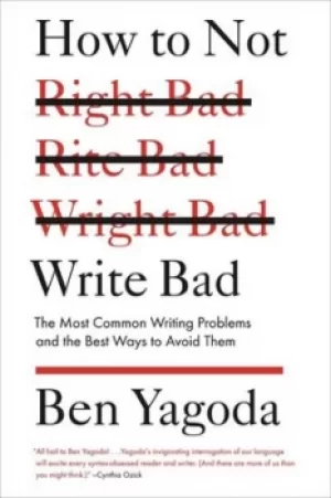 Image of How to not write bad by Ben Yagoda