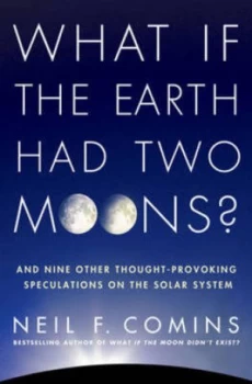 Image of What If the Earth Had Two Moons by Neil F Comins Paperback