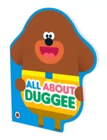 Image of Hey Duggee: All About Duggee : A Duggee-Shaped Board Book
