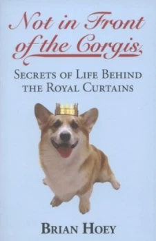 Image of Not in Front of the Corgis by Brian Hoey Paperback