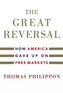 Image of The Great Reversal : How America Gave Up on Free Markets