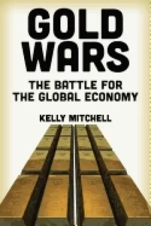 Image of gold wars the battle for the global economy