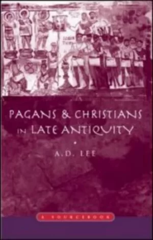 Image of Pagans and Christians in late antiquity by A. D. Lee