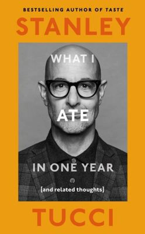 Image of What I Ate in One Year. Hardback. By Stanley Tucci Books