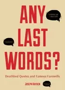 Image of any last words deathbed quotes and famous farewells famous last words book
