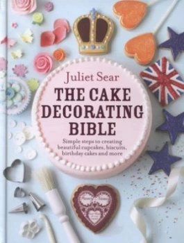 Image of The Cake Decorating Bible by Juliet Sear Hardback