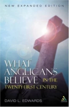Image of What Anglicans Believe in the Twenty-First Century by David Lawrence Edwards Paperback