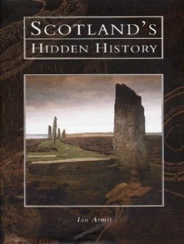 Image of Scotlands Hidden History by Ian Armit and Historic Scotland Hardback
