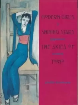 Image of Modern Girls, Shining Stars, the Skies of Tokyo by Phyllis Birnbaum
