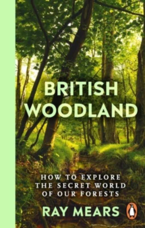 Image of British Woodland : How to explore the secret world of our forests Paperback / softback