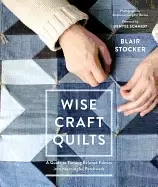 Image of wise craft quilts a guide to turning beloved fabrics into meaningful patchw